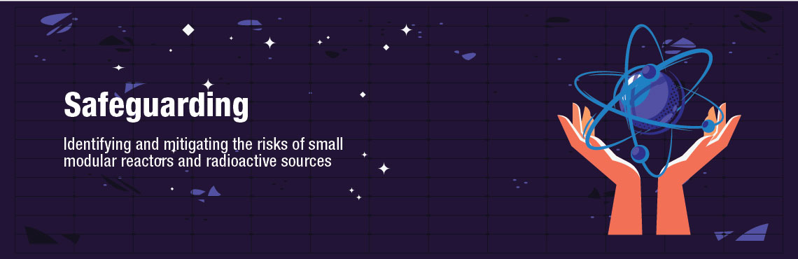 Illustration of two hands holding a physical particle atom. Text on image: Safeguarding. Identifying and mitigating the risks of small modular reactors and radioactive sources.